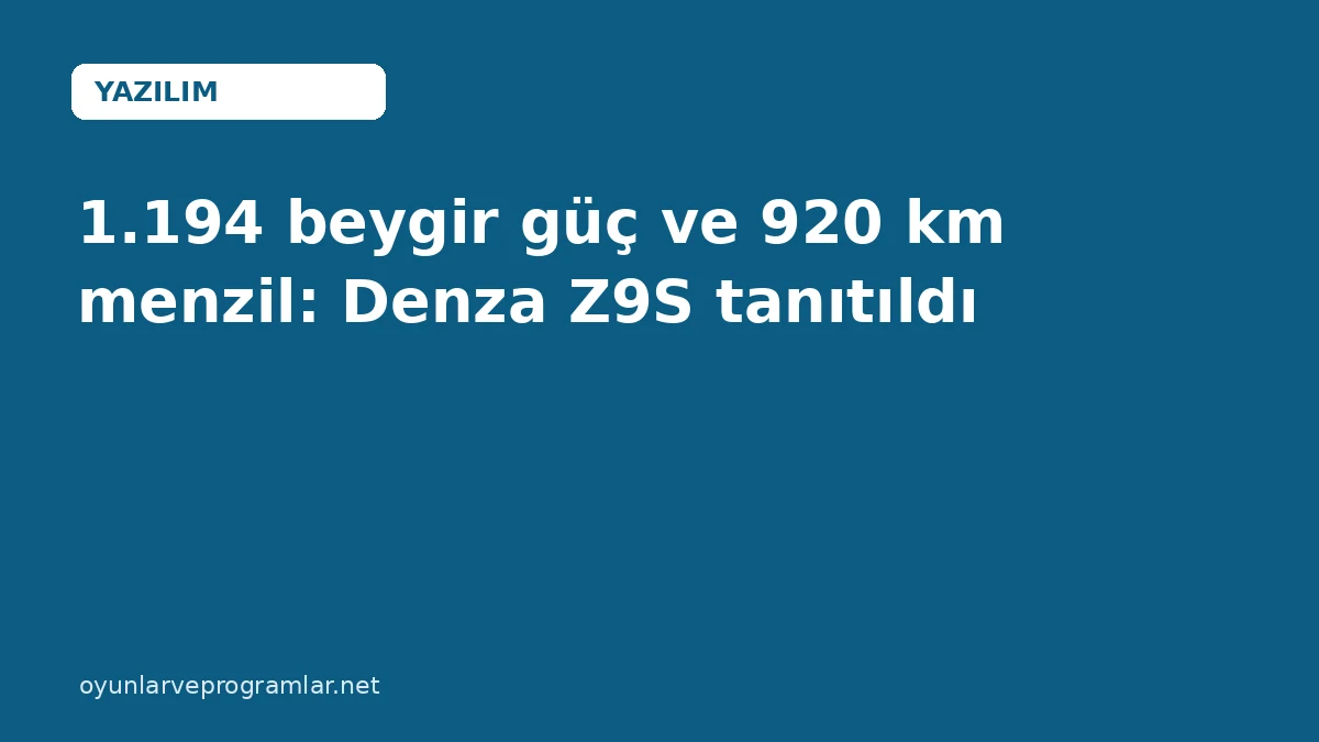1.194 beygir güç ve 920 km menzil: Denza Z9S tanıtıldı