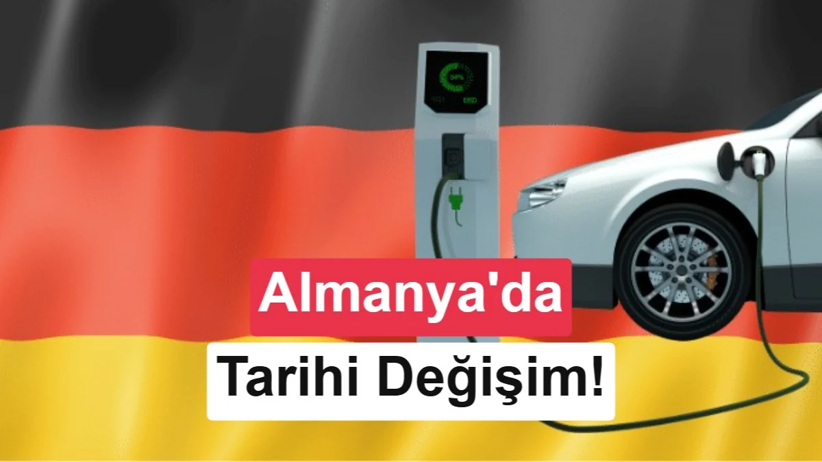 Almanya'da tarihi değişim: Elektrikli otomobiller ilk kez zirveye çıktı