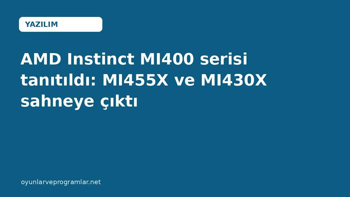 AMD Instinct MI400 serisi tanıtıldı: MI455X ve MI430X sahneye çıktı
