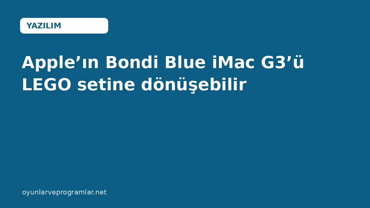 Apple’ın Bondi Blue iMac G3’ü LEGO setine dönüşebilir