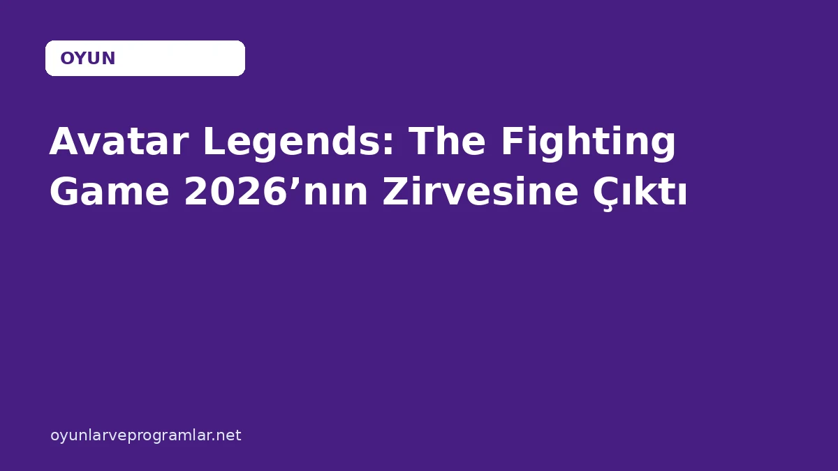 Avatar Legends: The Fighting Game 2026’nın Zirvesine Çıktı