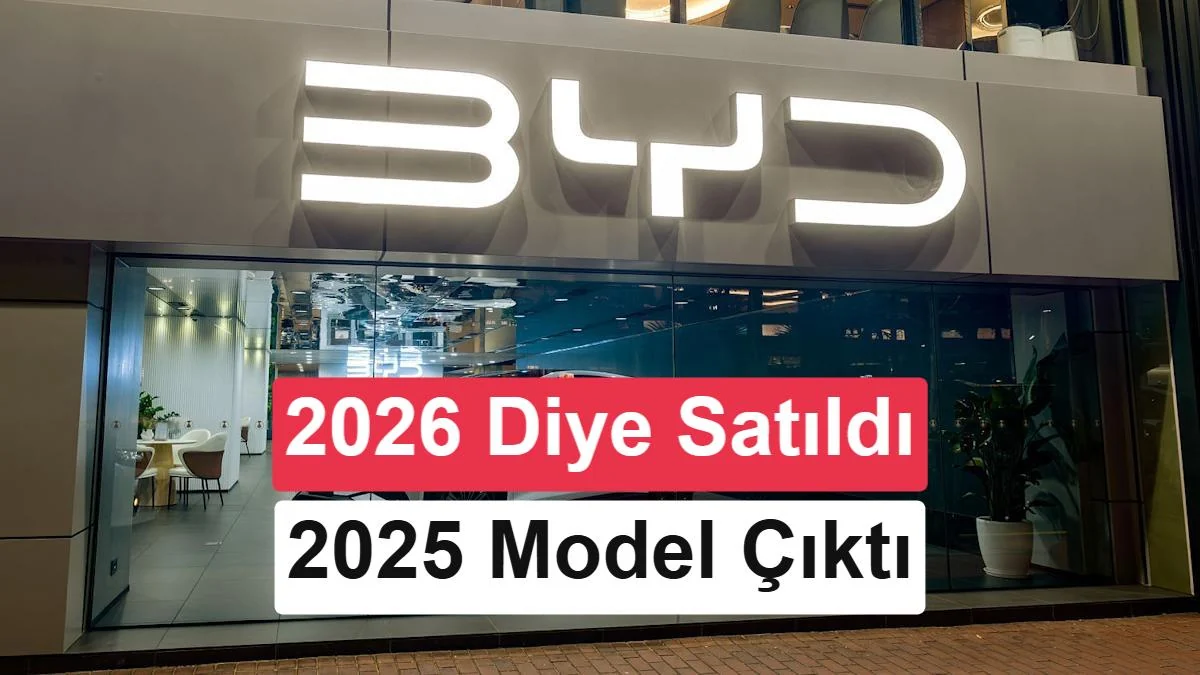 BYD'den büyük hata: 1.265 müşteriye 2026 model diye 2025 üretimi araç satıldı