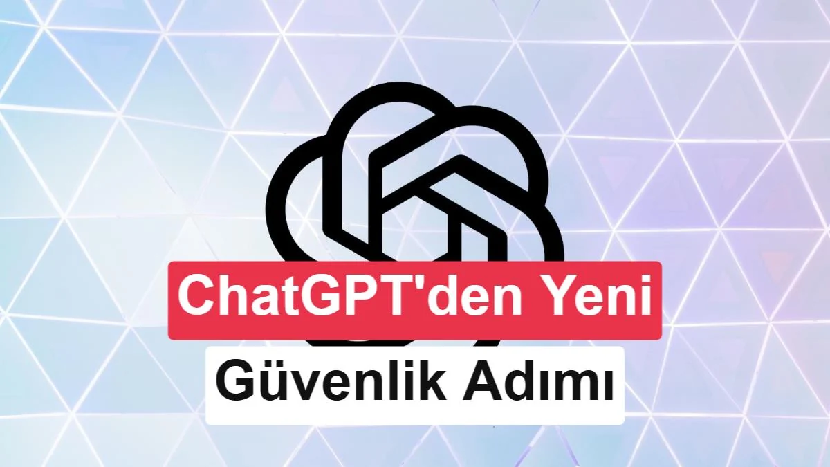ChatGPT'de şiddet ihlaline karşı OpenAI'dan ebeveynlere erken uyarı