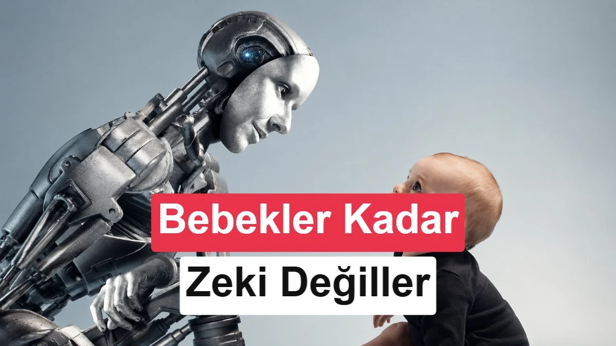 En gelişmiş yapay zeka bile henüz bir bebek kadar zeki değil