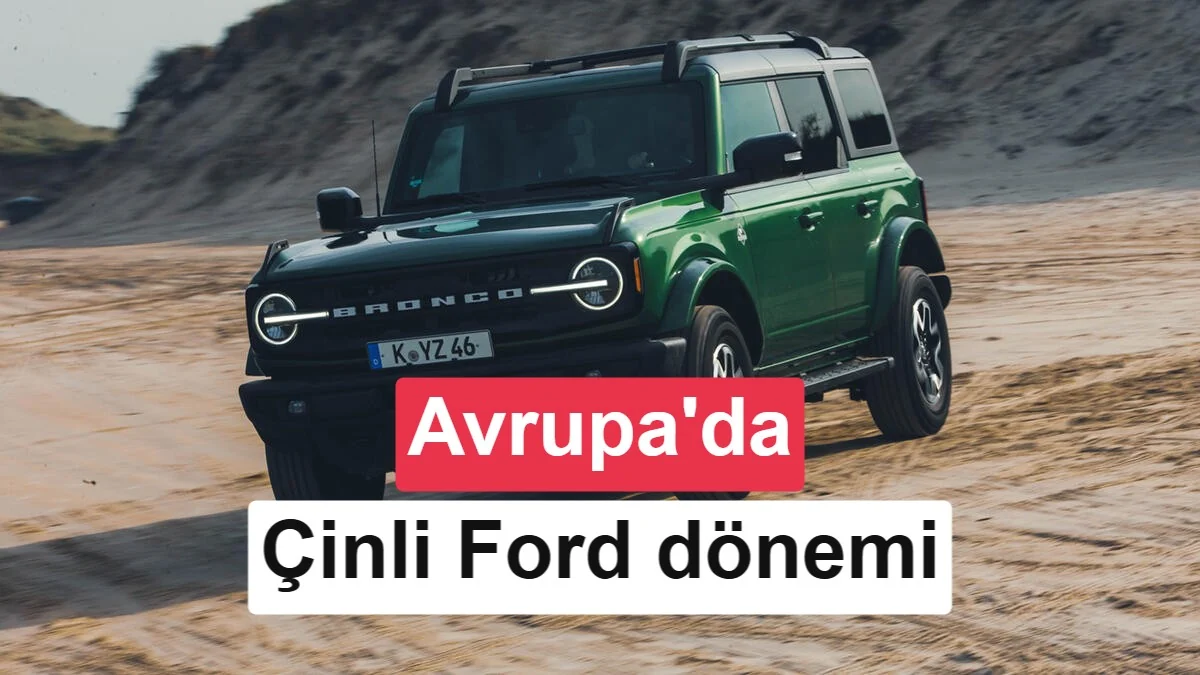 Ford'un fabrikasına Çinli ortak: Yeni Bronco dahil 5 model geliyor!