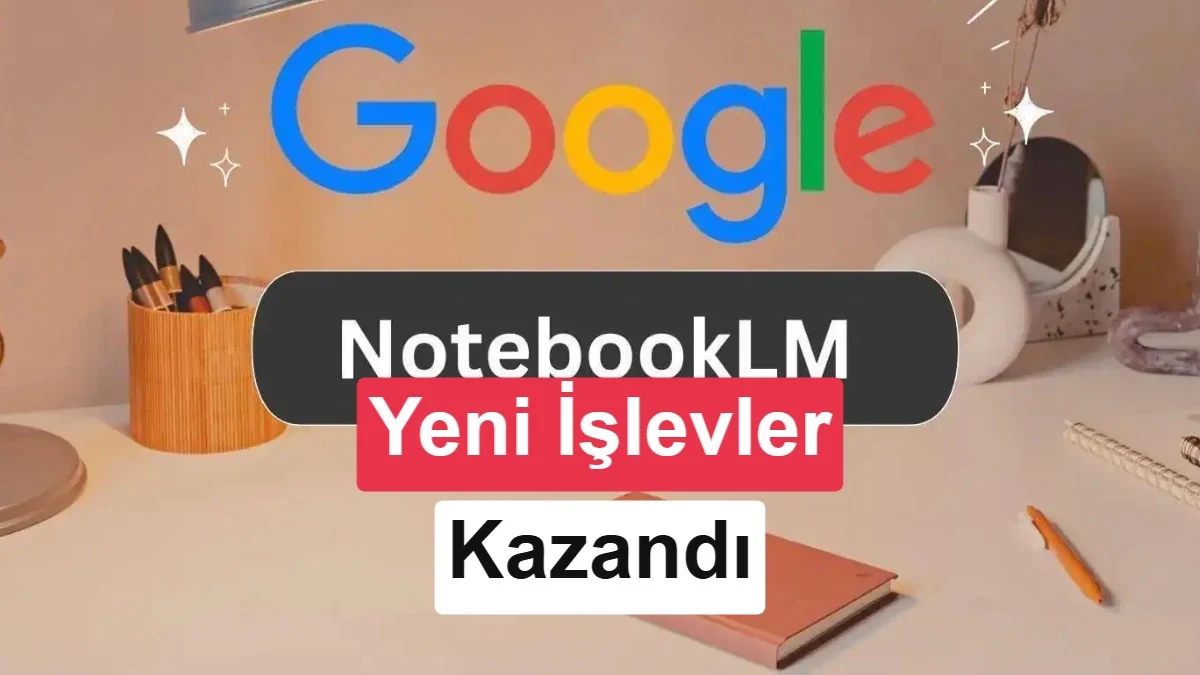 Google NotebookLM artık Gemini Notebook oldu: Yeni özellikler geliyor