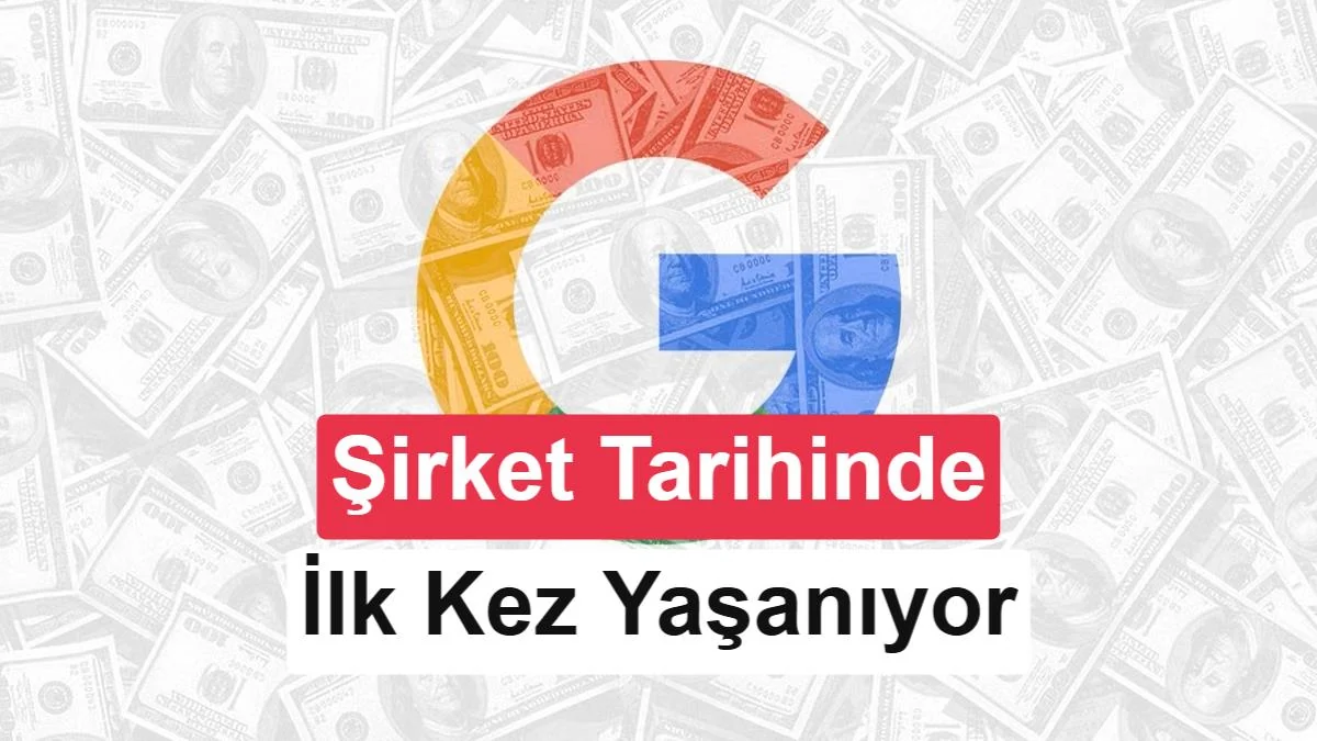 Google tarihinde bir ilk: Nakit akışı negatife döndü