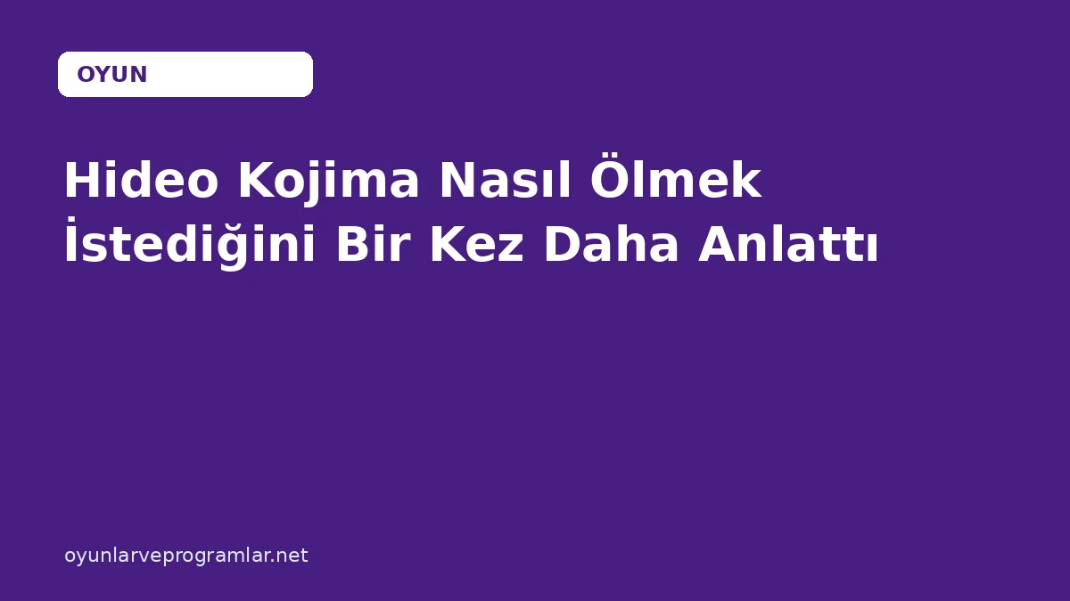 Hideo Kojima Nasıl Ölmek İstediğini Bir Kez Daha Anlattı