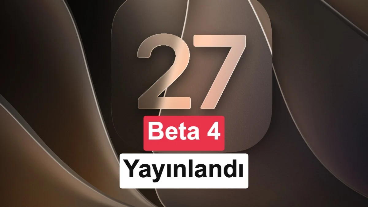 iOS 27 Beta 4 güncellemesi yayınlandı: İşte yenilikler