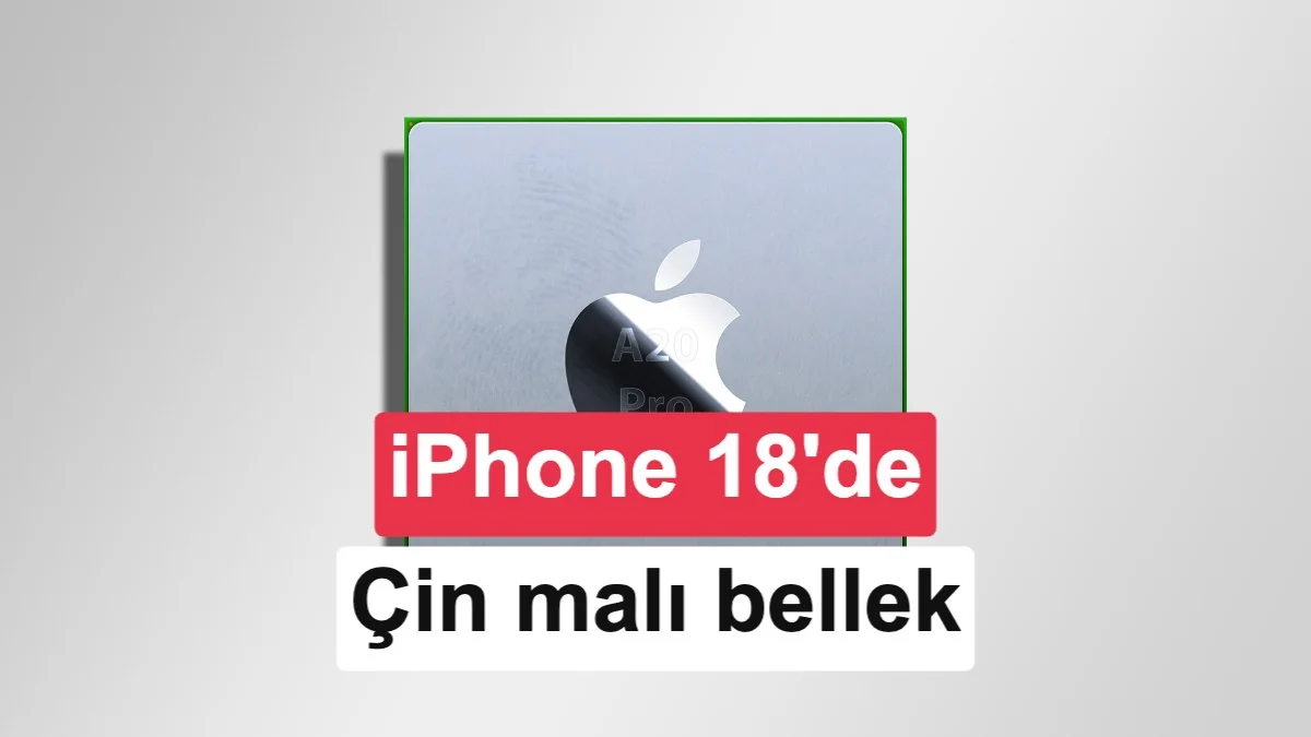 iPhone 18 serisinde Çinli bellek dönemi gecikecek