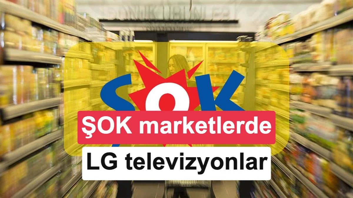 ŞOK marketlerde LG televizyon geçidi var