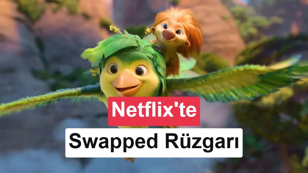 Swapped'dan sürpriz başarı: Netflix'in en çok izlenen filmlerinden biri oldu