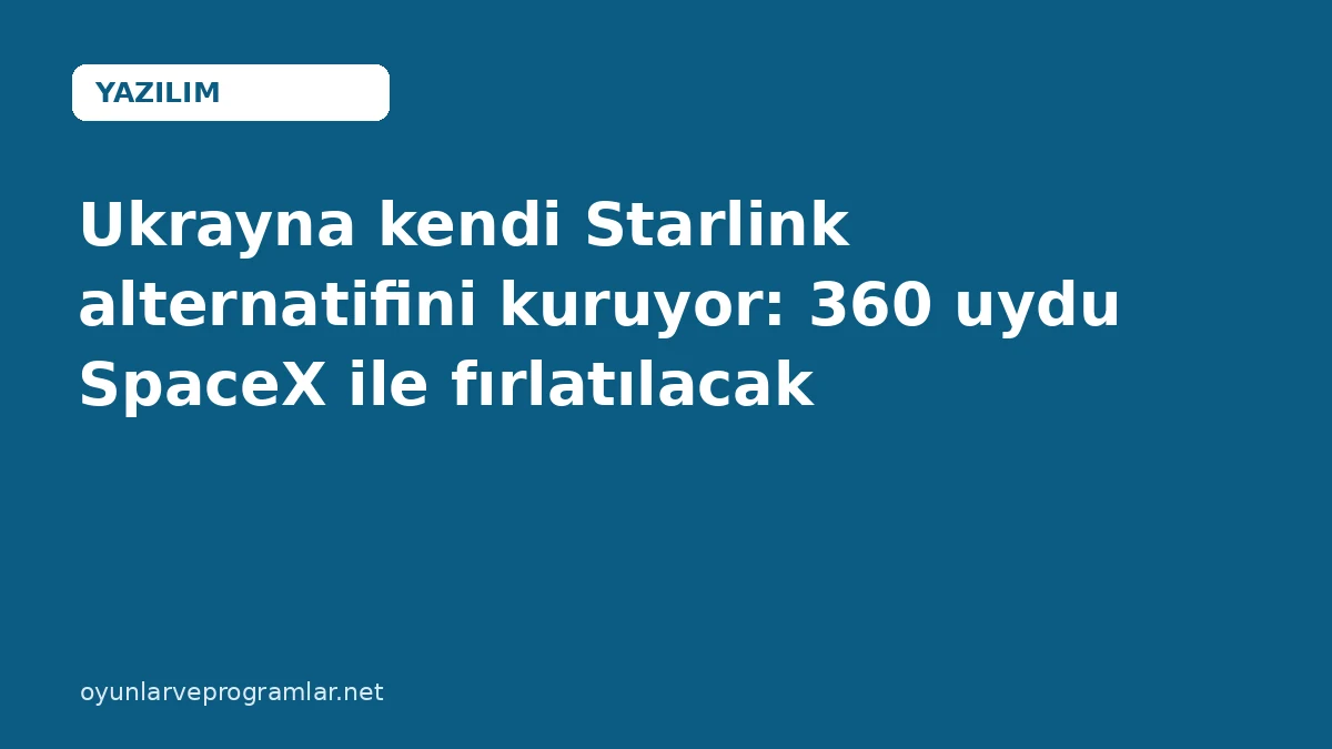 Ukrayna kendi Starlink alternatifini kuruyor: 360 uydu SpaceX ile fırlatılacak