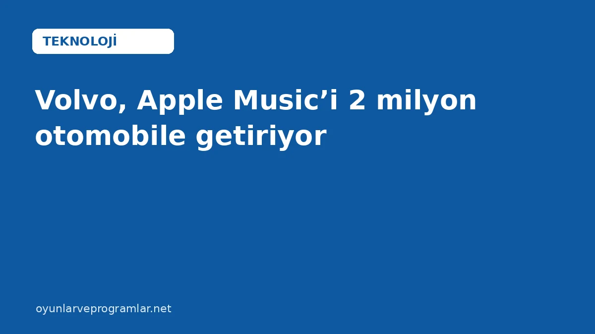 Volvo, Apple Music’i 2 milyon otomobile getiriyor